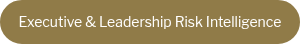 <div style="text-align: center;">Executive &amp; Leadership Risk Intelligence</div>
