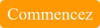 Commencez