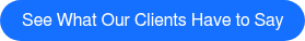 See What Our Clients Have to Say