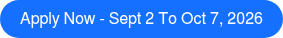 Apply Now - Sept 2 to Oct 7, 2026