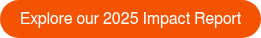 Explore our 2025 Impact Report