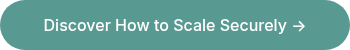 Discover How to Scale Securely →