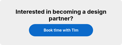 Interested in becoming a design partner?