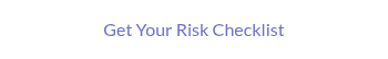 Get Your Risk Checklist