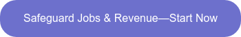 Safeguard Jobs & Revenue—Start Now
