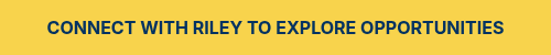 <p>CONNECT WITH RILEY TO EXPLORE OPPORTUNITIES</p>