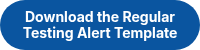 Download the Regular Testing Alert Template