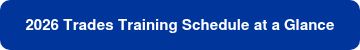 <strong><span style="font-family: Helvetica, Arial, sans-serif;">2026 Trades Training </span><span style="font-family: Helvetica, Arial, sans-serif;">Schedule at a Glance</span></strong>