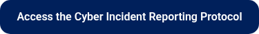 Access the Cyber Incident Reporting Protocol