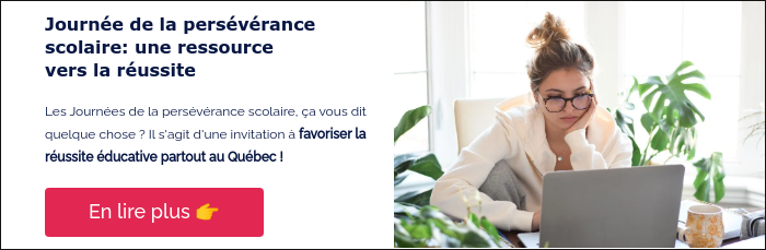 Journée de la persévérance scolaire: une ressource vers la réussite &nbsp; Les Journées de la persévérance scolaire, ça vous dit quelque chose ? Il s'agit d'une invitation à favoriser la réussite éducative partout au Québec ! &nbsp;
