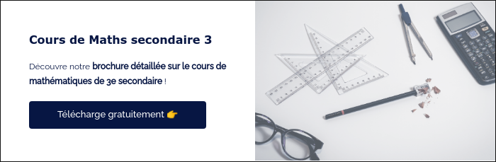Cours de Maths secondaire 3 &nbsp; Découvre notre brochure détaillée sur le cours de mathématiques de 3e secondaire ! &nbsp;