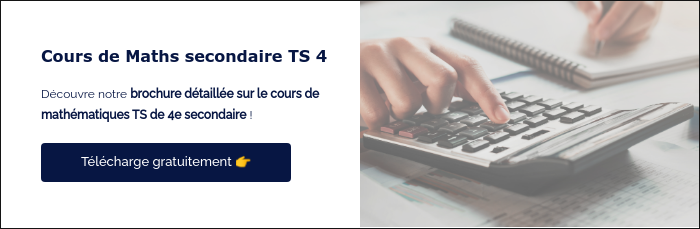 Cours de Maths secondaire TS 4 &nbsp; Découvre notre brochure détaillée sur le cours de mathématiques TS de 4e secondaire ! &nbsp;