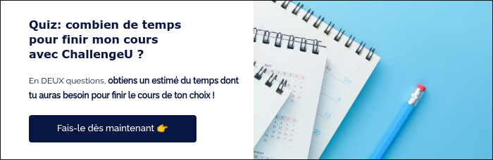 Quiz: combien de temps pour finir mon cours avec ChallengeU ? &nbsp; En DEUX questions, obtiens un estimé du temps dont tu auras besoin pour finir le cours de ton choix ! &nbsp;