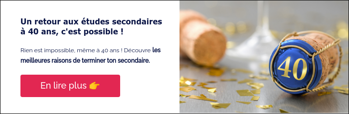 Un retour aux études secondaires à 40 ans, c'est possible ! &nbsp; Rien est impossible, même à 40 ans ! Découvre les meilleures raisons de terminer ton secondaire. &nbsp;
