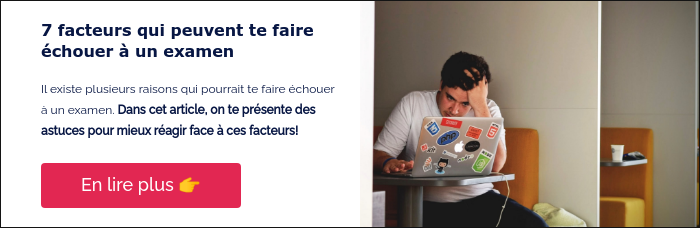 7 facteurs qui peuvent te faire échouer à un examen &nbsp; Il existe plusieurs raisons qui pourrait te faire échouer à un examen. Dans cet article, on te présente des astuces pour mieux réagir face à ces facteurs! &nbsp;