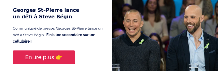 Georges St-Pierre lance un défi à Steve Bégin &nbsp; Communiqué de presse. Georges St-Pierre lance un défi à Steve Bégin : Finis ton secondaire sur ton cellulaire ! &nbsp;