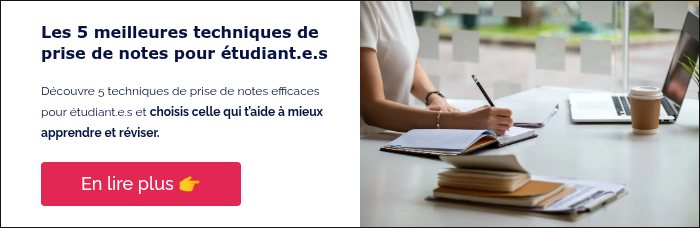 Les 5 meilleures techniques de prise de notes pour étudiant.e.s &nbsp; Découvre 5 techniques de prise de notes efficaces pour étudiant.e.s et choisis celle qui t’aide à mieux apprendre et réviser. &nbsp;