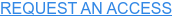 REQUEST AN ACCESS