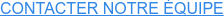 CONTACTER NOTRE ÉQUIPE
