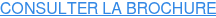 CONSULTER LA BROCHURE
