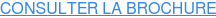CONSULTER LA BROCHURE